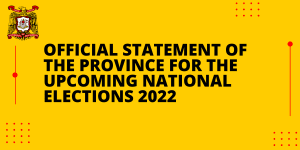 OFFICIAL STATEMENT OF THE PROVINCE FOR THE UPCOMING NATIONAL ELECTIONS 2022 1